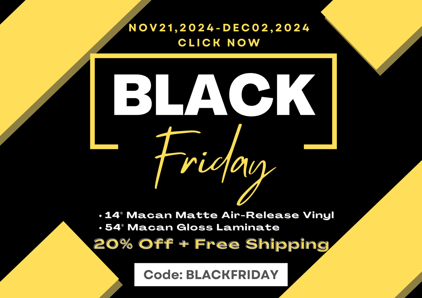11/21/2024 - 12/02/2024 Code: BLACKFRIDAY - 20% Off + Free Shipping